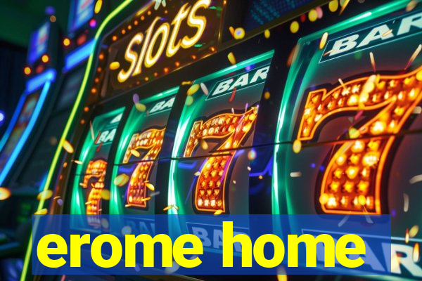 erome home